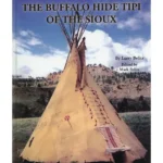The Buffalo Hide Tipi of the Sioux - By Larry Belitz