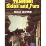 The Complete Book of Tanning Skins and Furs