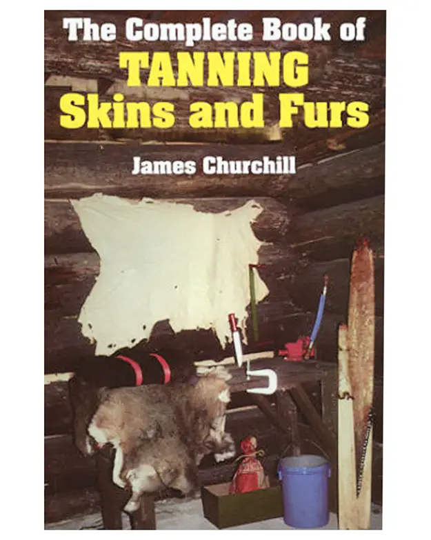 The Complete Book of Tanning Skins and Furs